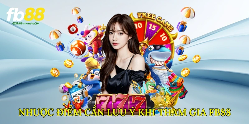 Nhược điểm cần lưu ý khi tham gia FB88